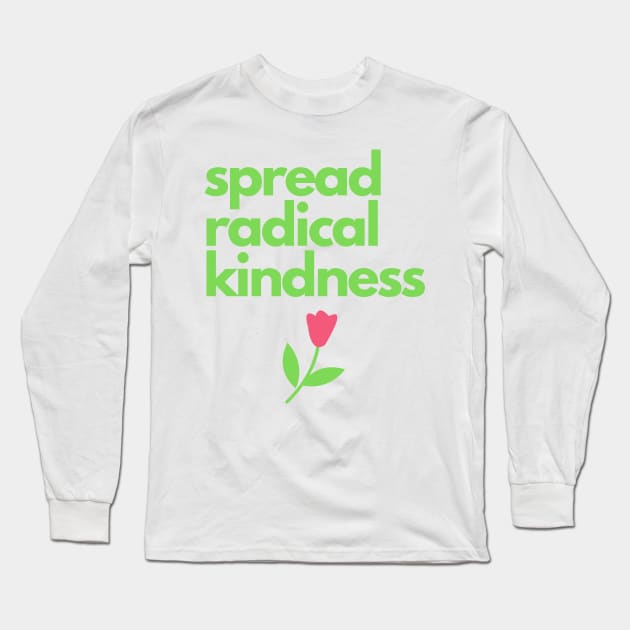 spread radical kindness Long Sleeve T-Shirt by Fantastic Store